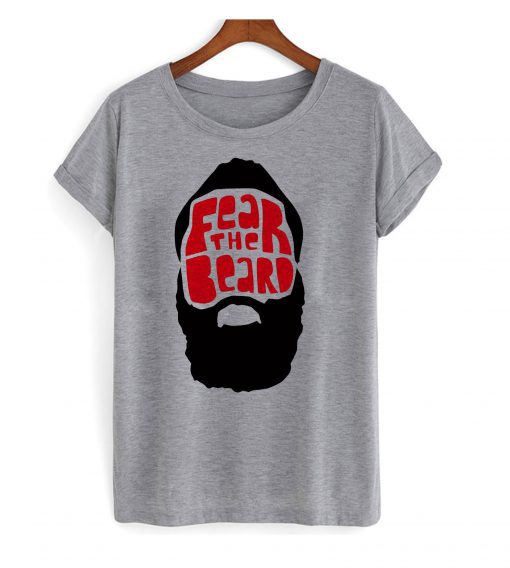 FEAR THE BEARD T shirt