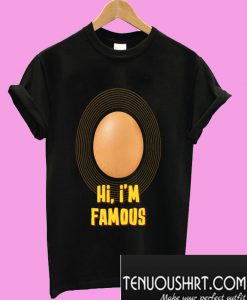 Hi, i'm famous T-Shirt