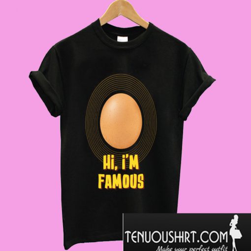 Hi, i'm famous T-Shirt