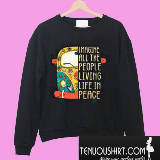 Hippie car Imagine all the people living life in peace Sweatshirt