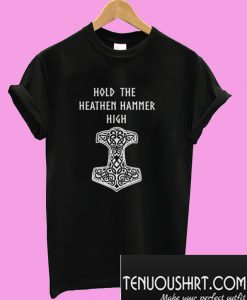 Hold The Heathen Hammer High T-Shirt