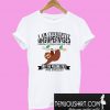 I Am Currently Unsupervised I Know It Freaks Me Out Too But The Possibilities T-Shirt