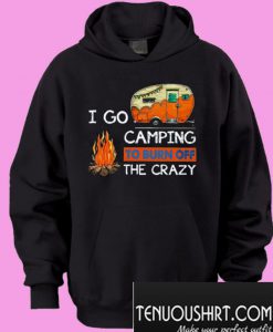 I Go Camping To Burn Off The Crazy Hoodie