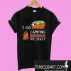 I Go Camping To Burn Off The Crazy T-Shirt
