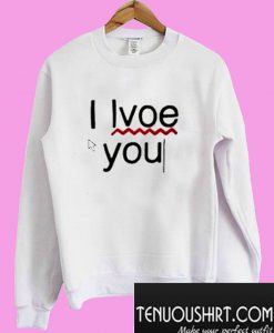 I Lvoe You I Love You Sweatshirt