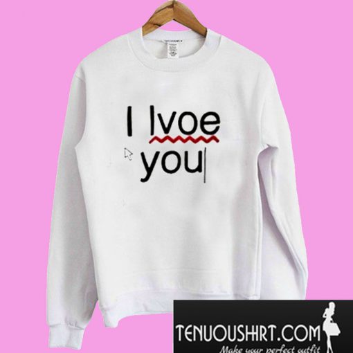 I Lvoe You I Love You Sweatshirt