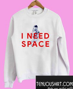 I Need Space Sweatshirt