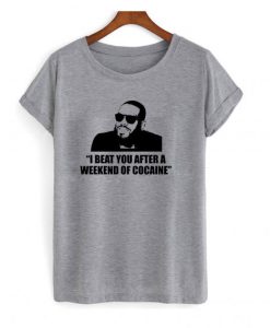 I beat you after a weekend of cocaine-Jon Jones T shirt