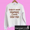 I don’t need therapy I need 90s rap Sweatshirt