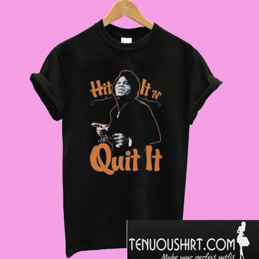 James Brown Hit It N Quit It T-Shirt