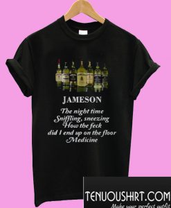 Jameson the night time sniffling sneezing how the feck did I end T-Shirt