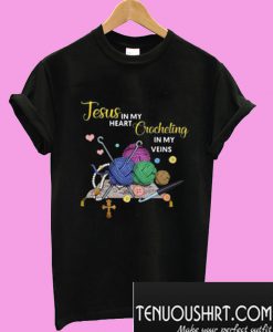 Jesus in my heart crocheling in my veins T-Shirt