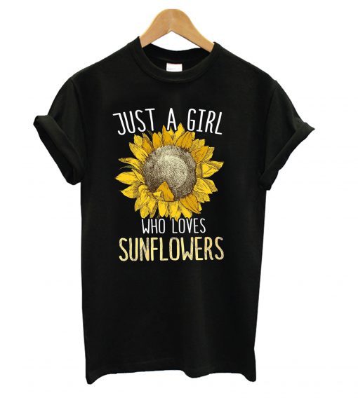 Just a girl who loves Sunflowers T shirt