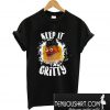 Keep It Gritty T-Shirt