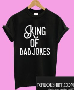 King of Dad Jokes T-Shirt