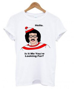 Lionel Richie Hello Is It Me You’Re Looking For T shirt