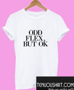 Odd Flex But Ok Meme T-Shirt
