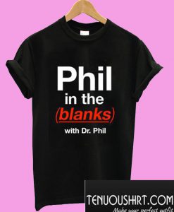 Phil in the Blanks T-Shirt