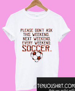 Please Don’t Ask This Weekend Next Weekend Every Weekend Soccer Heart Plaid T-Shirt