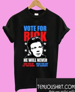 Rick Astley for President Never Gonna Give You Up T-Shirt