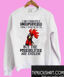 Rooster Chicken I am currently unsupervised but the possibilities are endless Sweatshirt