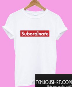 Subordinate T-Shirt