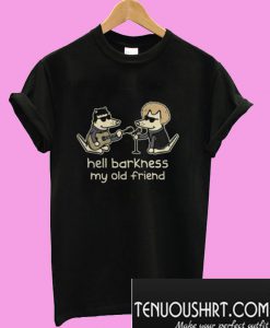 Teddy The Dog Hell Barkness My Old Friend T-Shirt