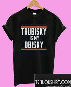 Trubisky Is My Qbisky T-Shirt