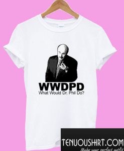 What Would Dr Phil Do T-Shirt