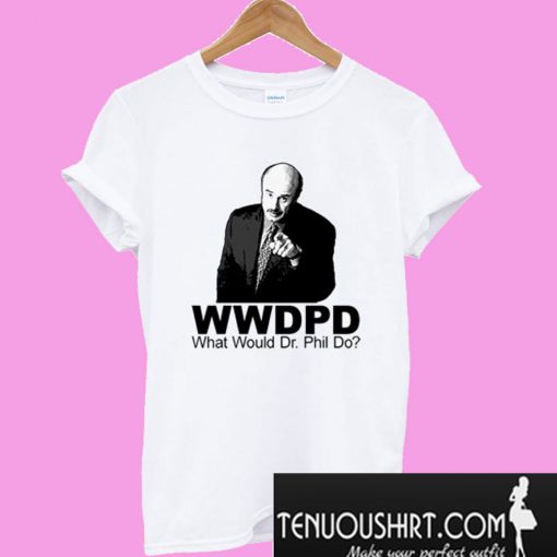 What Would Dr Phil Do T-Shirt