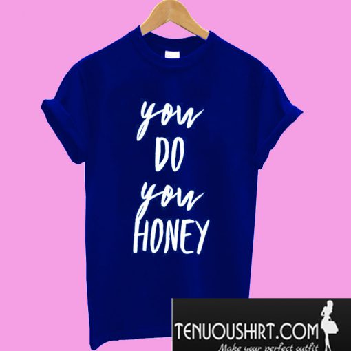 You Do You Honey T-Shirt