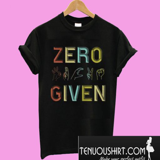 Zero Given T-Shirt