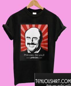 Phil Rules. Do you? T-Shirt