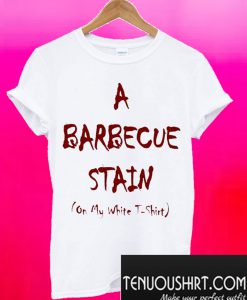 A Bbq Stain On My White T-Shirt