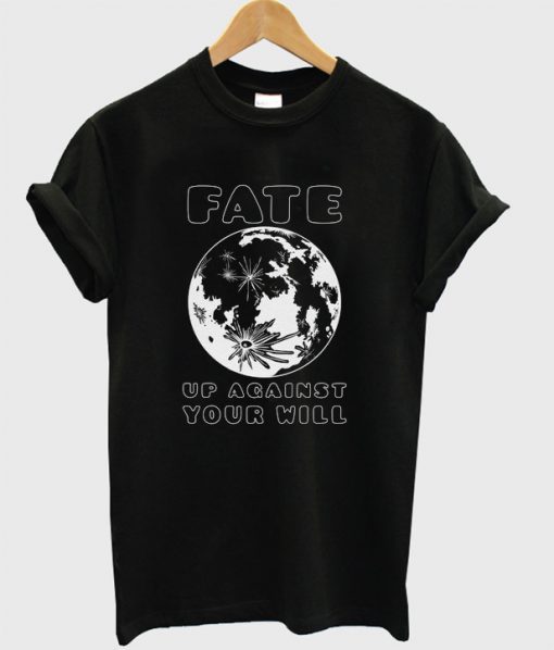 Fate Up Against Your Will Moon T-Shirt