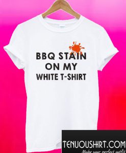 Funny BBQ Party – BBQ Stain On My White T-Shirt