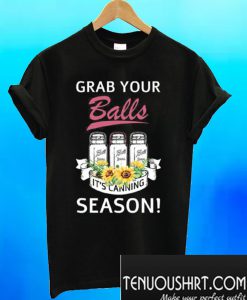 Grab Your Balls It’s Canning Season T-Shirt