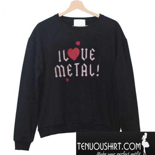 I Love Metal Sweatshirt