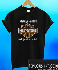 I Own a Harley Moto Harley Davidson Cycles Not Just a Shirt T-Shirt