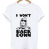 I Won’t Back Down T-Shirt