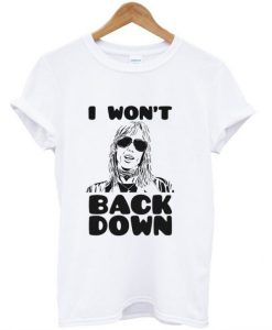 I Won’t Back Down T-Shirt