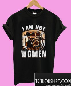 I am not most women T-Shirt