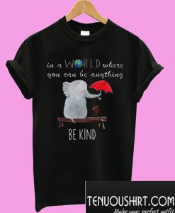 In A World Where You Can Be Anything T-Shirt