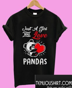 Just a girl who love Pandas T-Shirt