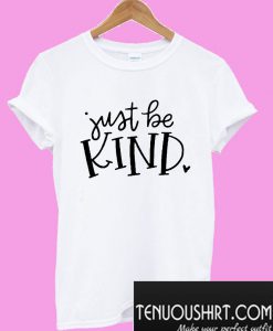 Just be Kind T-Shirt