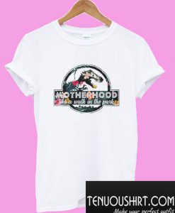 Motherhood is a Walk in the Park Funny T-Shirt
