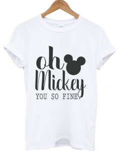 Oh Mickey You're So Fine T-Shirt