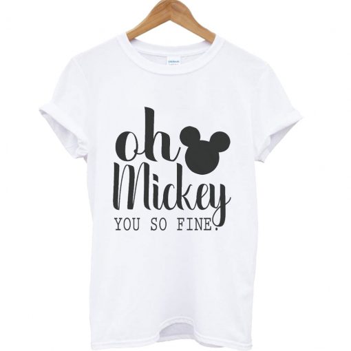 Oh Mickey You're So Fine T-Shirt