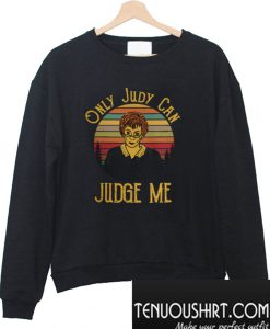 Only Judy Can Judge Me Sweatshirt