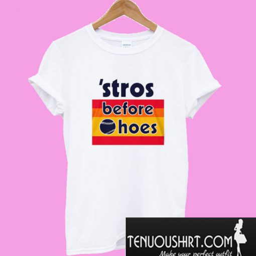 Stros Before Hoes T-Shirt